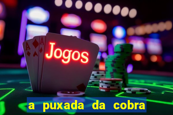 a puxada da cobra no jogo do bicho